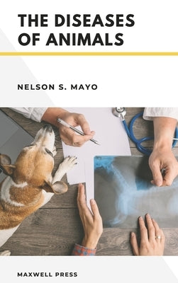 The Diseases of Animals by Mayo, Nelson S.