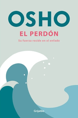 El Perd?n: Su Fuerza Reside En El Enfado / Forgiveness by Osho