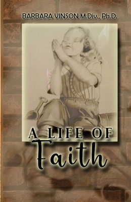 A Life of Faith by Vinson M. DIV, Barbara