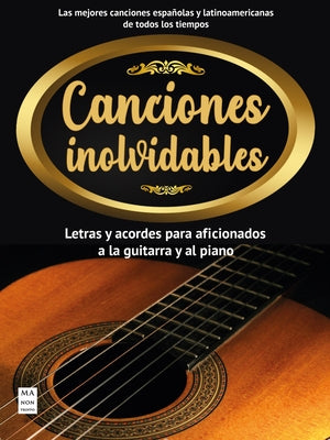 Canciones Inolvidables: Letras Y Acordes Para Aficionados a la Guitarra Y El Piano by V&#225;zquez, Francisco