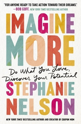 Imagine More: Do What You Love, Discover Your Potential by Nelson, Stephanie