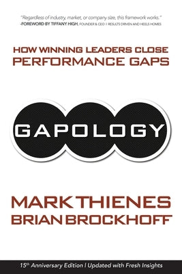 Gapology: How Winning Leaders Close Performance Gaps, 15th Anniversary Edition by Thienes, Mark