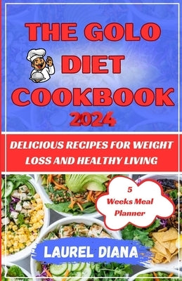 The Golo Diet Cookbook 2024: Delicious Recipe For Weight loss and Healthy Living by Diana, Lourel