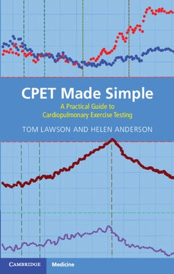 Cpet Made Simple: A Practical Guide to Cardiopulmonary Exercise Testing by Lawson, Tom