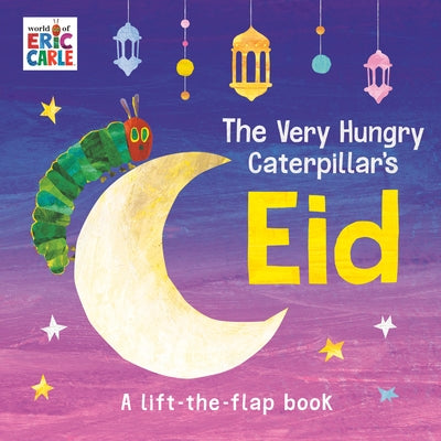 The Very Hungry Caterpillar's Eid: A Lift-The-Flap Book by Carle, Eric