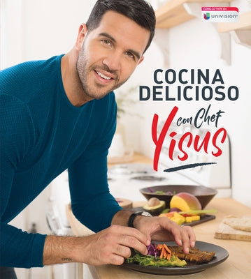 Cocina Delicioso Con Chef Yisus / Cook Deliciously with Chef Yisus by Yisus, Chef