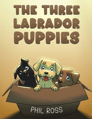 The Three Labrador Puppies by Ross, Phil