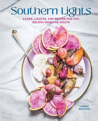 Southern Lights: Easier, Lighter, and Better-For-You Recipes from the South by McDuffie, Lauren