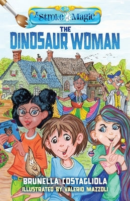 A Stroke of Magic: The Dinosaur Woman by Costagliola, Brunella