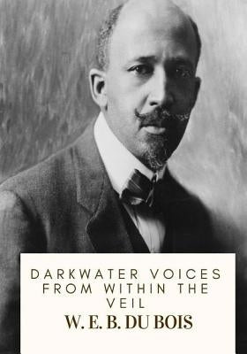 Darkwater Voices from Within the Veil by Bois, W. E. B. Du