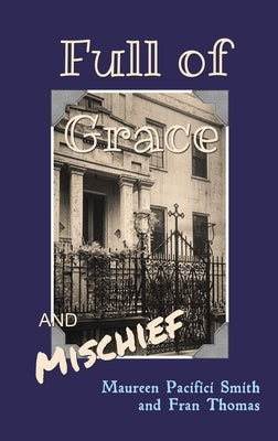 Full of Grace and Mischief by Smith, Maureen Pacifici
