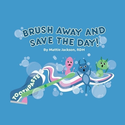 Brush Away and Save the Day by Jackson Rdh, Mattie