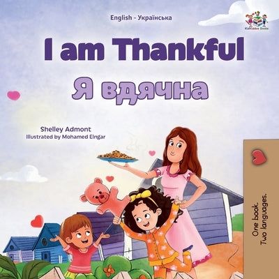 I am Thankful (English Ukrainian Bilingual Children's Book) by Admont, Shelley