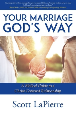 Your Marriage God's Way: A Biblical Guide to a Christ-Centered Relationship by Lapierre, Scott