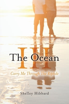 The Ocean III: Carry Me Through The Riptide by Hibbard, Shelley