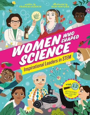 Women Who Shaped Science: Inspirational Leaders in Stem by Durkin, Frances