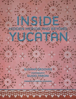 Inside Yucatán: Hidden Mérida and Beyond by Ordov&#225;s, Susana