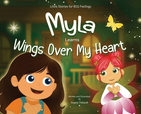 Myla Learns Wings Over My Heart: Emotional Intelligence and Self-Regulation Skills for Kids by Thibault, Angela
