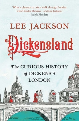 Dickensland: The Curious History of Dickens's London by Jackson, Lee