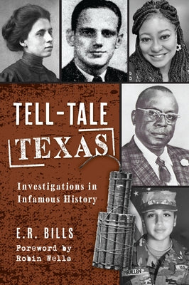 Tell-Tale Texas: Investigations in Infamous History by Bills, E. R.