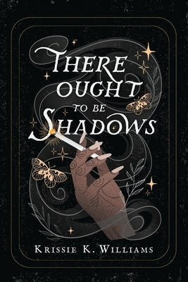 There Ought to Be Shadows by Williams, Krissie K.
