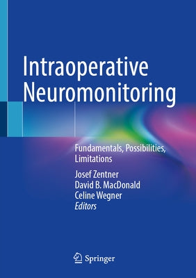Intraoperative Neuromonitoring: Fundamentals, Possibilities, Limitations by Zentner, Josef