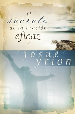 secreto de la oración eficaz Softcover Secret of Effective Prayer by Yrion, Josu&#195;&#169;