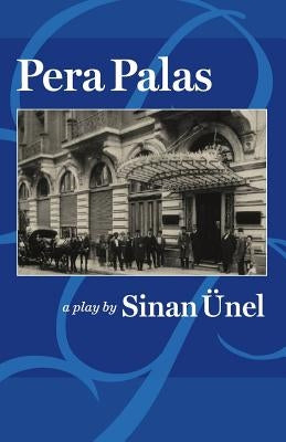 Pera Palas: (A Play) by Unel, Sinan