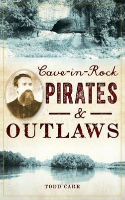 Cave-In-Rock Pirates and Outlaws by Carr, Todd