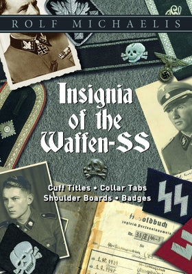 Insignia of the Waffen-SS: Cuff Titles, Collar Tabs, Shoulder Boards & Badges by Michaelis, Rolf