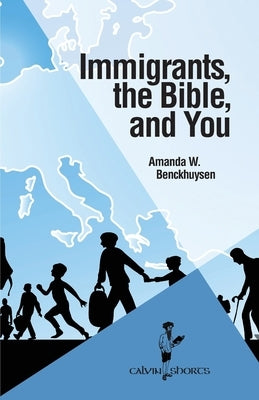Immigrants, the Bible, and You by Benckhuysen, Amanda W.