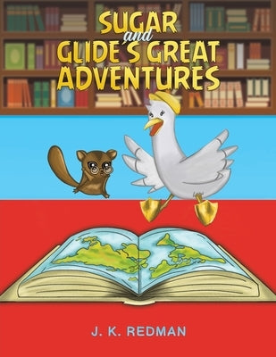 Sugar and Glide's Great Adventures by Redman, J. K.