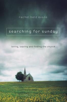 Searching for Sunday: Loving, Leaving, and Finding the Church by Evans, Rachel Held