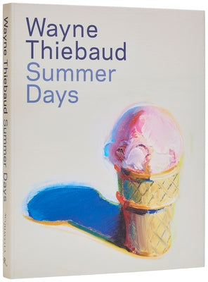 Wayne Thiebaud: Summer Days by Nash, Steven