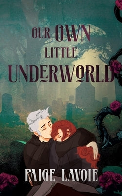 Our Own Little Underworld by Lavoie, Paige