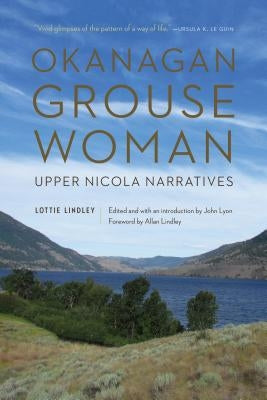 Okanagan Grouse Woman: Upper Nicola Narratives by Lindley, Lottie