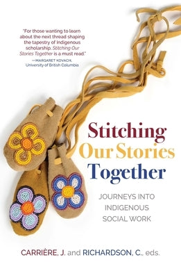 Stitching Our Stories Together: Journeys Into Indigenous Social Work by Carriere, Jeannine
