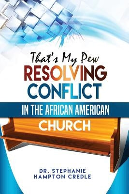 That's My Pew: Resolving Conflict in the African American Church by Hampton Credle, Dr Stephanie