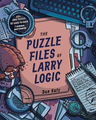 The Puzzle Files of Larry Logic by Katz, Dan