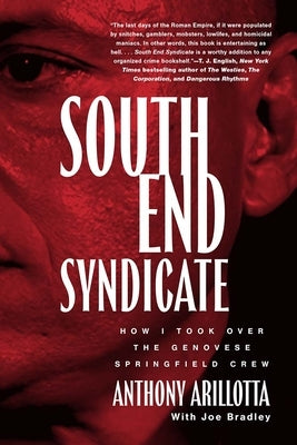 South End Syndicate: How I Took Over the Genovese Springfield Crew by Arillotta, Anthony