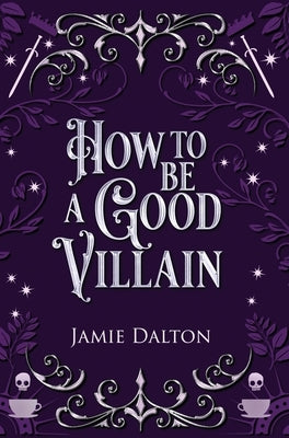 How to Be a Good Villain by Dalton, Jamie