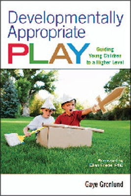 Developmentally Appropriate Play: Guiding Young Children to a Higher Level by Gronlund, Gaye