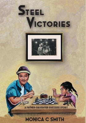 Steel Victories: A Father-Daughter Success Story by Smith, Monica C.