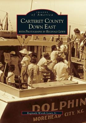 Carteret County Down East by Lewis Jr, Reginald Worth