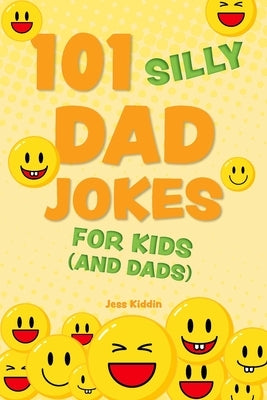 101 Silly Dad Jokes for Kids (and Dads) by Editors of Ulysses Press