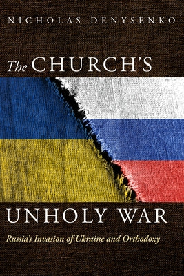 The Church's Unholy War by Denysenko, Nicholas