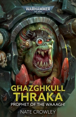 Ghazghkull Thraka: Prophet of the Waaagh! by Crowley, Nate