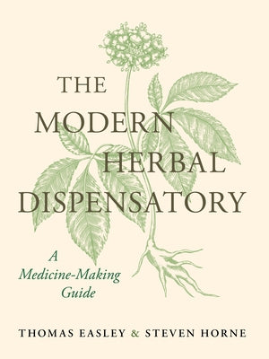 The Modern Herbal Dispensatory: A Medicine-Making Guide by Easley, Thomas