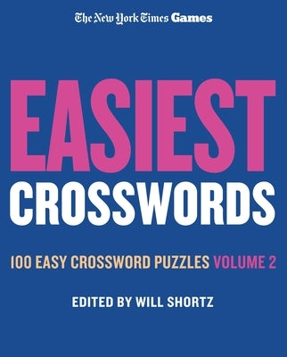 New York Times Games Easiest Crosswords Volume 2: 100 Easy Crossword Puzzles by Shortz, Will