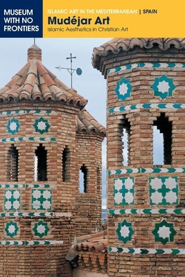 Mudéjar Art: Islamic Aesthetics in Christian Art by Borr&#195;&#161;s Gual&#195;&#173;s, Gonzalo M.